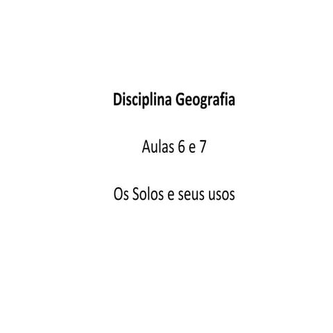 Os solos e seus usos - Aulas 6 e 7 Geografia  2º Ano