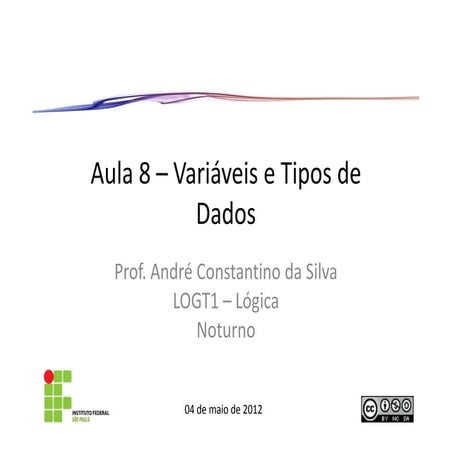 Aula 8 - Lógica de Programação - Variáveis, Tipos de dados e Operadores