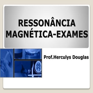 EXAMES DE RESSONÂNCIA MAGNÉTICA