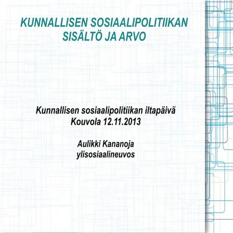 Kunnallisen sosiaalipolitiikan sisältö ja arvo, ylisosiaalineuvos Aulikki Kan...