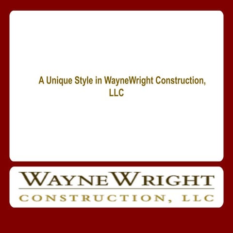 A unique style in wayne wright construction, llc presentation