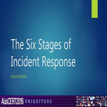 The Six Stages of Incident Response - Auscert 2016