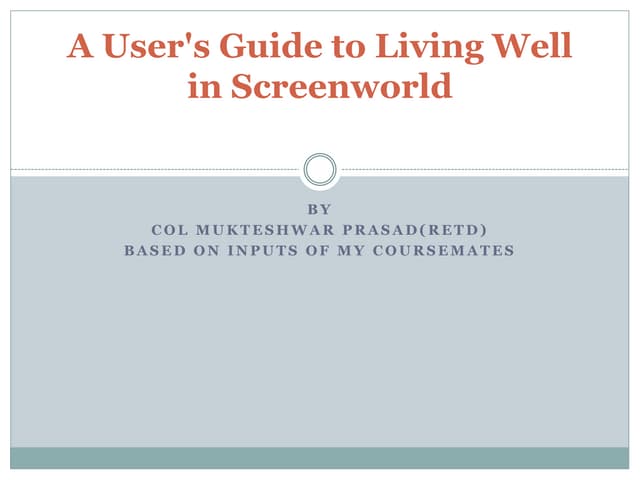 A user's guide to living well in screenworld