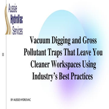 Vacuum Digging and Gross Pollutant Traps That Leave You Cleaner Workspaces Us...