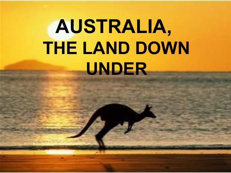 Australia, the land down under