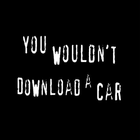 You wouldn't download a car