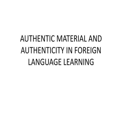 Authentic material and authenticity in foreign language learning