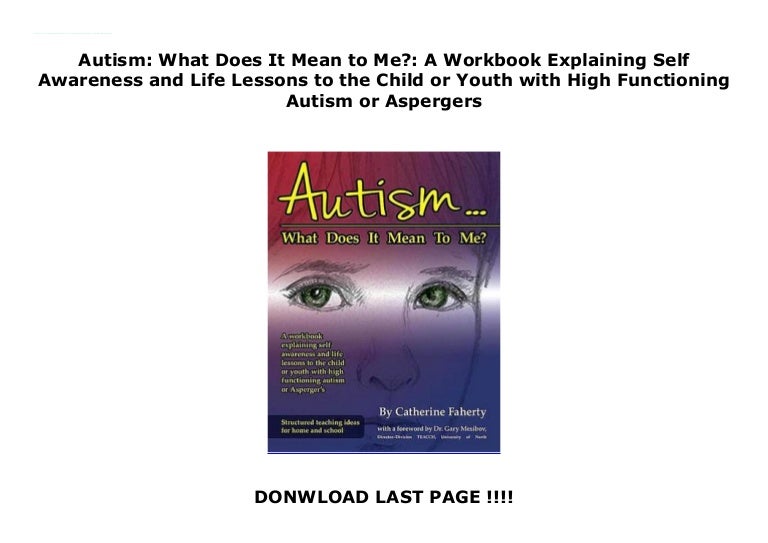Autism What Does It Mean To Me A Workbook Explaining Self Awarenes