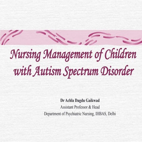 Autism Spectrum Disorder Nursing Management is emphasized in details .pptx