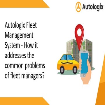 How Autologix fleet management system addresses the common problems of fleet ...