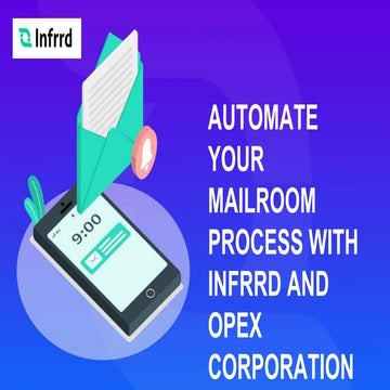 Automate Your Mailroom Process with Infrrd and OPEX Corporation