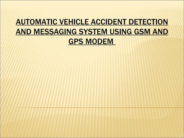 Automatic vehicle accident detection and messaging system using gsm and gps m...
