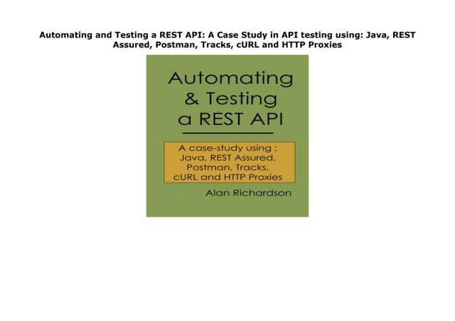 Automating and Testing a REST API: A Case Study in API testing using: Java, R...