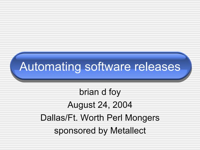 Automating Software Releases (Dallas/Ft. Worth Perl Mongers 2004)