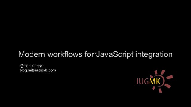 Java2day 2013 : Modern workflows for javascript integration