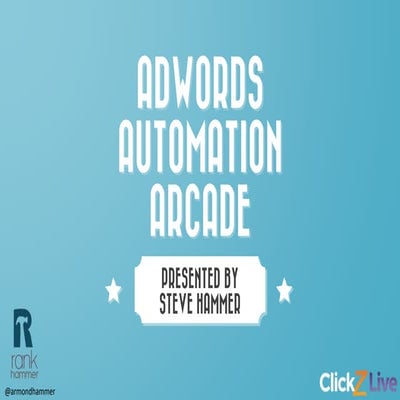 AdWords Automation Arcade - ClickZLive NYC - Level up your campaigns