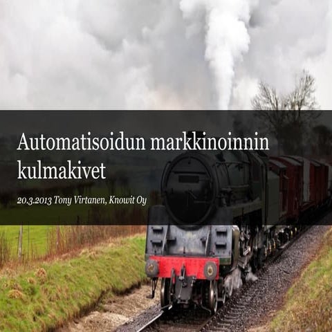 Automatisoidun markkinoinnin kulmakivet - Knowit - Tony Virtanen 20130320