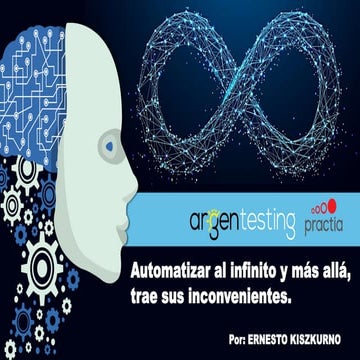 Argentesting 2019 - Automatizar al infinito y más allá, trae sus inconvenientes