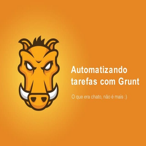 Automatizando tarefas com grunt - O que era chato não é mais