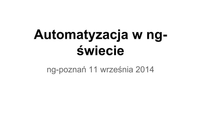 Automatyzacja w ng świecie - ng-poznań 11 września 2014