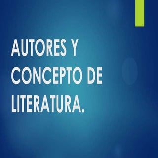 AUTORES Y CONCEPTO DE LITERATURA