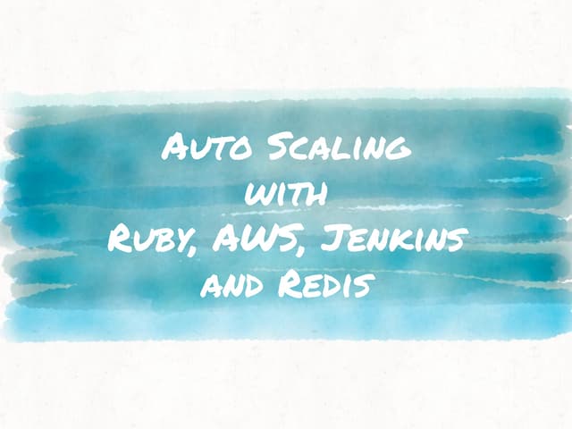 Auto scaling with Ruby, AWS, Jenkin...