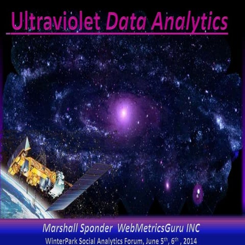 Secrets of ultra violet data   winterpark social analytics forum - marshall s...