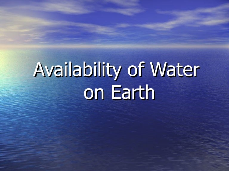 Availability of water on earth