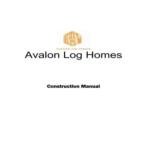 Avalon Log Homes Construction Manual 2011