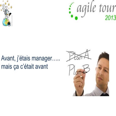 Avant, j'étais manager....mais ça, c'était avant - Agile Tour 2013