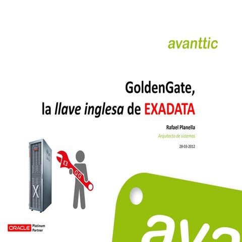 avanttic - GoldenGate la llave inglesa de Exadata - XXI Cuore xxi cuore