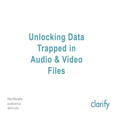 Unlocking Data Trapped in  Audio & Video Files