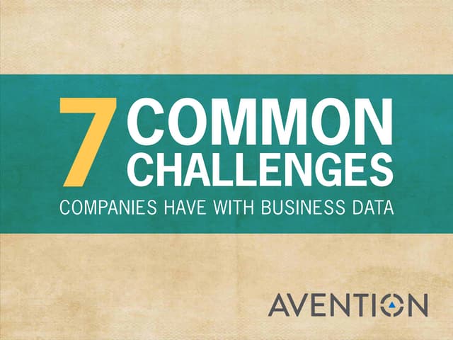 Avention 7 Common Challenges Companies Have With Business Data
