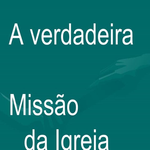 A Verdadeira Missão da igrej..ppttttttttt | PPT