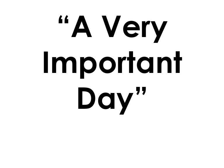 A Very Important Day