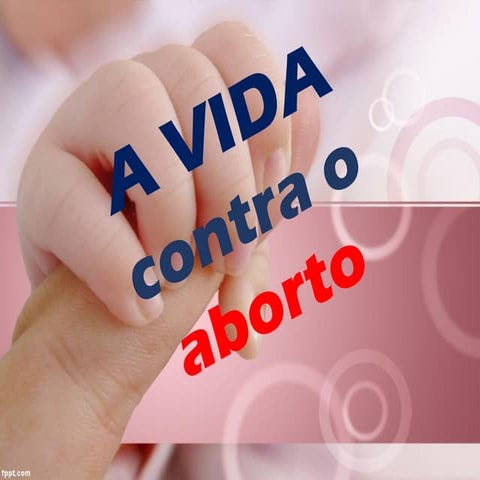 A VIDA CONTRA O ABORTO