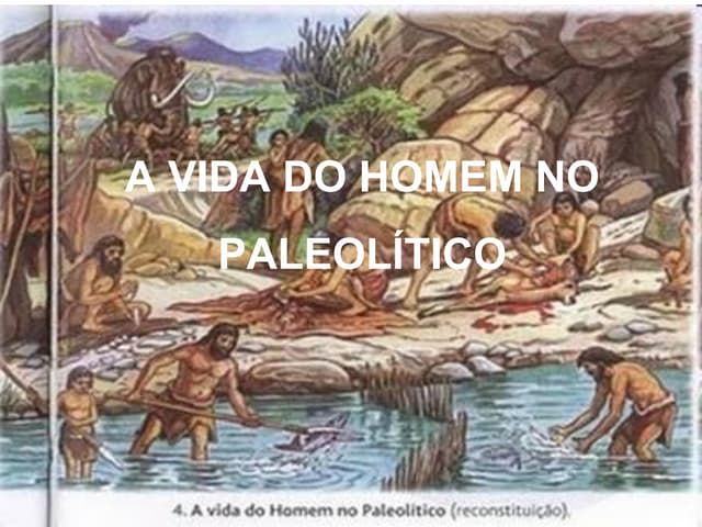 A vida do homem no paleolítico