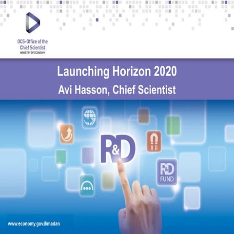 HORIZON 2020 – a Strategic Element in Israel’s R&D Eco-System - Avi Hasson - ...