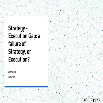 Agile Pune 14-15 Nov 2025 | The Strategy - Execution Gap: a failure of Strate...