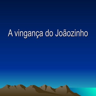 A Vingana Joozinho