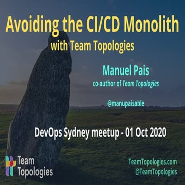 Avoiding the CI/CD Monolith with Team Topologies @ DevOps Sydney meetup, Oct ...