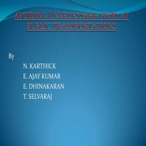 Avoiding unnecessary stops at public transportations ( karthi group )