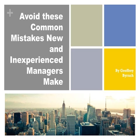 Avoid these Common Mistakes New and Inexperienced Managers Make by Geoffrey B...
