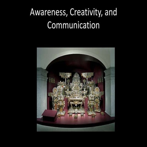 Awareness, Creativity, Communication