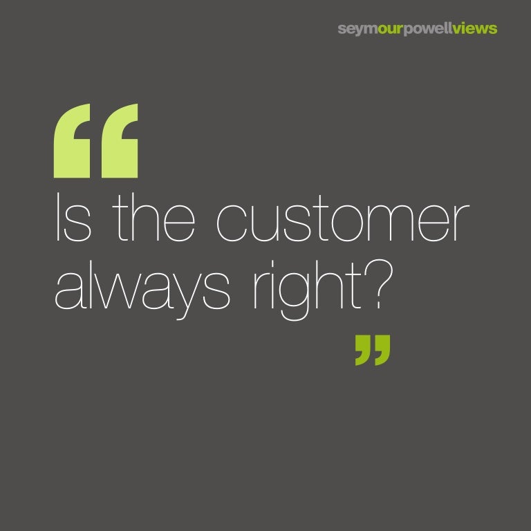 Is the customer always right?