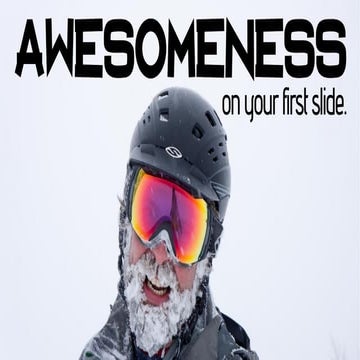 Awesomeness On Your First Slide