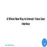A Whole New Way To Interact: Voice User Interface