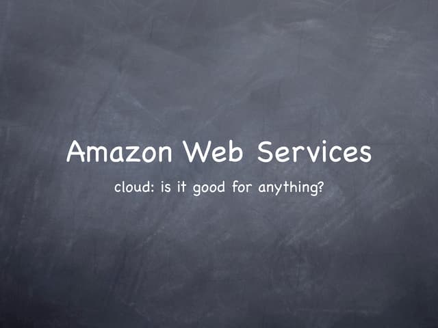 Amazon Web Services (cloud: is it good for anything?)