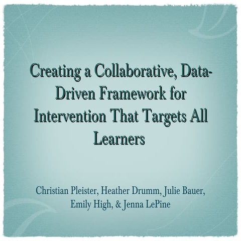 Creating a Collaborative, Data-Driven Framework for Intervention That Targets...