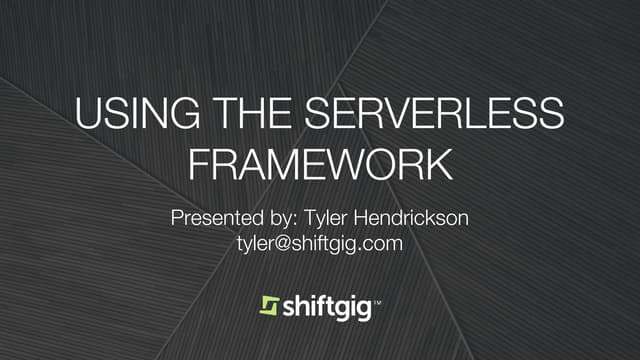  Serverless Framework Workshop - Tyler Hendrickson, Chicago/burbs